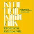 Kreativní knihovník: Jak podporovat a rozvíjet čtenářství u dětí a mládeže