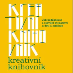 Kreativní knihovník: Jak podporovat a&nbsp;rozvíjet čtenářství u&nbsp;dětí a&nbsp;mládeže